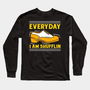 Everyday I Am Shufflin Long Sleeve T-Shirt